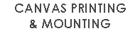 CANVAS PRINTING & MOUNTING