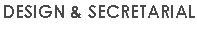 DESIGN & SECRETARIAL